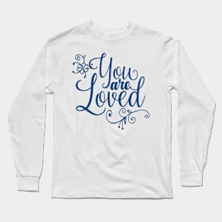 You are loved! Long Sleeve T-Shirt
